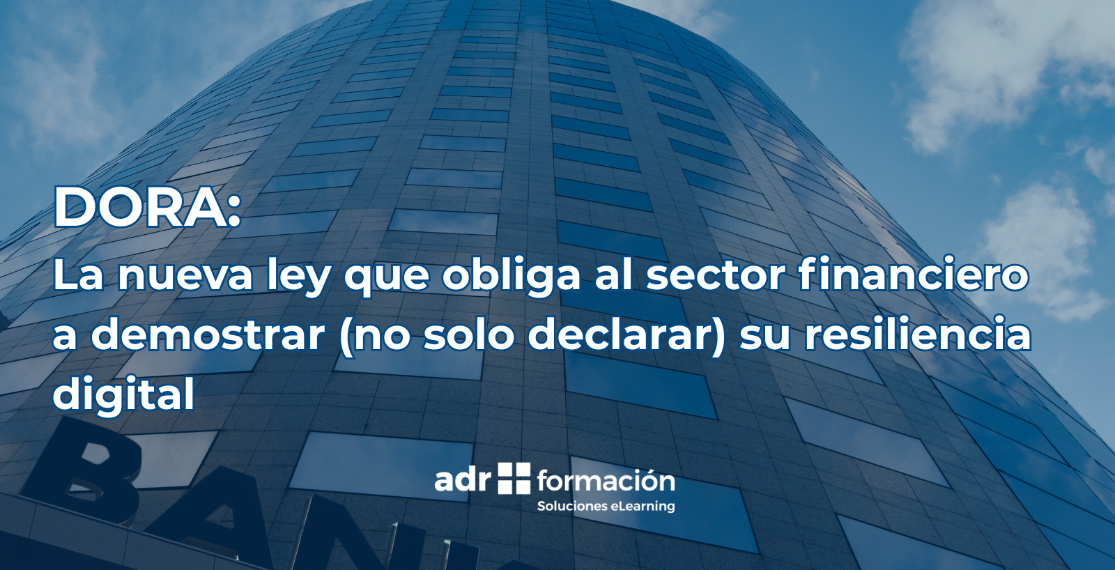 Reglamento DORA: qué es, a quién afecta y cómo cumplirlo